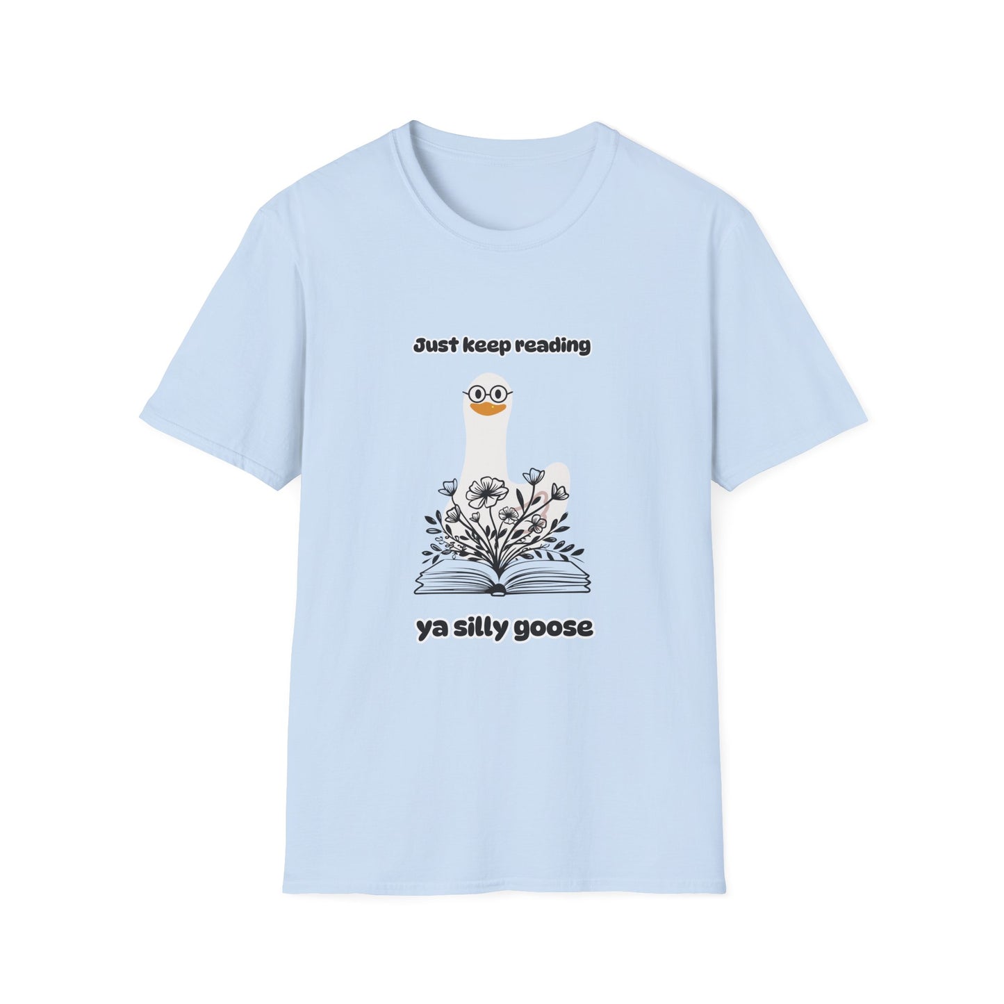 Just Keep Reading Ya Silly Goose Unisex Softstyle T-Shirt – Perfect for Book Lovers